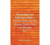 Observations And Reflections Made In The Course Of A Journey Through France, Italy, And Germany, Vol. I