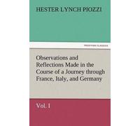 Observations And Reflections Made In The Course Of A Journey Through France, Italy, And Germany, Vol. I