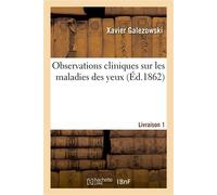 Observations cliniques sur les maladies des yeux. Livraison 1 - Xavier Galezowski - Hachette Bnf - broché - Livre
