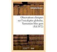 Observations cliniques sur l'eucalyptus globulus, Tasmanian blue gum - Aurélien Brunel - Hachette Bnf - broché - Livre