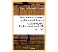 Observations concernant quelques modifications importantes, dont l'ordonnance criminelle - L Legrand de Laleu - Hachette Bnf - broché - Livre