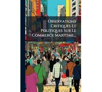 Observations Critiques Et Politiques Sur Le Commerce Maritime...