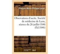 Observations D'ascite - Société De Médecine De Lyon, Séance Du 26 Juillet 1846