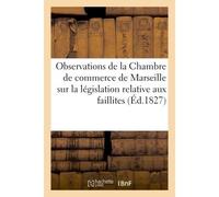 Observations de la Chambre de commerce de Marseille sur la législation Relative aux faillites et banqueroutes - Anouk Ricard - Hachette Bnf - broché - Livre