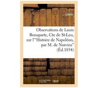 Observations De Louis Bonaparte, Cte De St-Leu, Sur L''histoire De Napoléon
