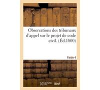 Observations des tribunaux d'appel sur le projet de code civil. Partie 4 - Paul-Auguste Leroy - Hachette Bnf - broché - Livre