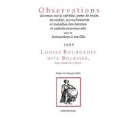 Observations Diverses Sur La Stérilité, Perte De Fruits, Fécondité, Accouchements Et Maladies Des Femmes Et Enfants Nouveau-Nés - Suivi De Instructions À Ma Fille (1609)