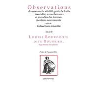 Observations diverses sur la sur la stérilité, perte de fruits, fécondité, accouchements et maladies des femmes et enfants nouveau-nés, Suivi de Instructions à ma fille (1653) - Laura Bourgeois - Indi