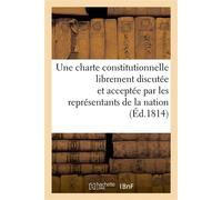 Observations d'un ancien député au corps législatif sur la nécessité d'une charte constitutionnelle Librement discutée et acceptée par les représentants de la nation - Collectif - Hachette Bnf - broch