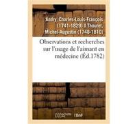 Observations et recherches sur l'usage de l'aimant en médecine Charles-Louis-François Andry (Auteur)