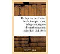 Observations, faits et avis à recueillir dans le personnel sur la peine des travaux forcés La transportation et la relégation, l'application du régime d'emprisonnement individuel... - Collectif - Hach