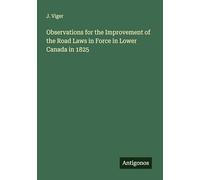 Observations for the Improvement of the Road Laws in Force in Lower Canada in 1825