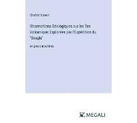 Observations Géologiques Sur Les Îles Volcanique; Explorées Par L'expédition Du "Beagle