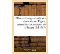 Observations grammaticales et morales sur Figaro, présentées aux amateurs de la langue ; précédées d'un Discours à MM. les comédiens ordinaires du roi... - P Ségur-Dupeyron - Hachette Bnf - broché - L