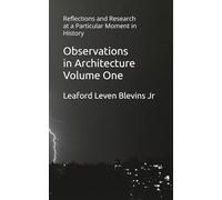 Observations in Architecture Volume One: Reflections and Research at a Particular Moment in History