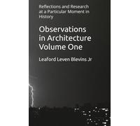 Observations in Architecture Volume One: Reflections and Research at a Particular Moment in History
