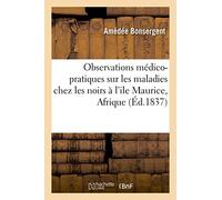 Observations médico-pratiques sur les maladies qui se manifestent chez les noirs à l'ile Maurice