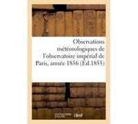 Observations météorologiques de l'observatoire impérial de Paris, année 1856 Mallet-Bachelier (Auteur)