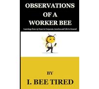 Observations of A Worker Bee: Learnings from 25 Years In Corporate America and Life In General