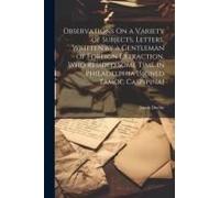 Observations On A Variety Of Subjects, Letters, Written By A Gentleman Of Foreign Extraction, Who Resided Some Time In Philadelphia [Signed Tamoc Casp