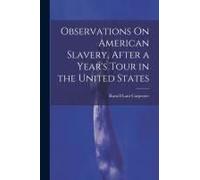 Observations On American Slavery, After A Year's Tour In The United States