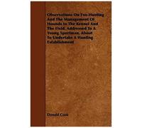 Observations On Fox-Hunting And The Management Of Hounds In The Kennel And The Field. Addressed To A Young Sportman, About To Undertake A Hunting Establishment
