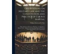 Observations On Military Law, And The Constitution And Practice Of Courts Martial: With A Summary Of The Law Of Evidence, As Applicable To Military Tr