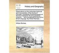 Observations on the Antiquities Historical and Monumental, of the County of Cornwall. Consisting of Several Essays on the First Inhabitants, Druid-Sup Borlase, William (Auteur)