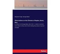 Observations on the Climates of Naples Rome Nicein a letter to Sir George Baker Bart. M.D. in which is inserted some advice to those who intend visiting t Benjamin PughBenjamin Pugh (Auteur)