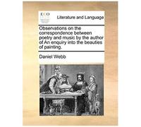 Observations On The Correspondence Between Poetry And Music By The Author Of An Enquiry Into The Beauties Of Painting.