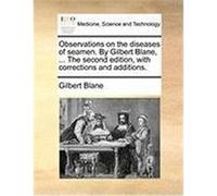 Observations on the Diseases of Seamen. by Gilbert Blane, ... the Second Edition, with Corrections and Additions. Blane, Gilbert (Auteur)