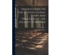 Observations On The Distinguishing Views And Practices Of The Society Of Friends