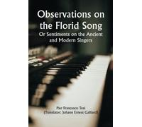 Observations on the Florid Song; Or Sentiments on the Ancient and Modern Singers