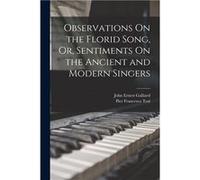 Observations On the Florid Song Or Sentiments On the Ancient and Modern Singers - Pier Francesco Tosi - Creative Media Partners LLC - Livre en Anglais Pier Francesco TosiPier Francesco Tosi (Auteur)