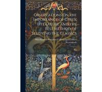 Observations On The Importance Of Greek Literature And The Best Method Of Studying The Classics: Tra