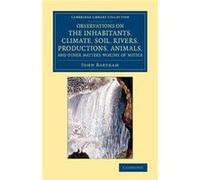 Observations on the Inhabitants Climate Soil Rivers Productions Animals and Other Matters Worthy of Notice - John Bartram - Cambridge University Press - L John BartramJohn Bartram (Auteur)