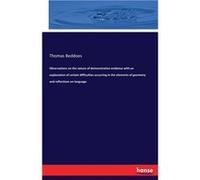 Observations on the nature of demonstrative evidence with an explanation of certain difficulties occurring in the elements of geometry and reflections on Thomas BeddoesThomas Beddoes (Auteur)
