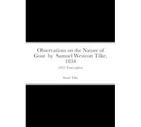 Observations on the Nature of Gout by Samual Westcott Tilke, 1834: 2022 Transcription