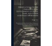 Observations On The Phrenological Development Of Burke, Hare, And Other Atrocious Murderers