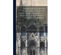 Observations On The Plans And Elevations Designed By James Wyatt, Architect, For Downing College, Cambridge