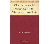 Observations on the Present State of the Affairs of the River Plate