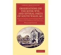 Observations On The River Wye, And Several Parts Of South Wales, &c.