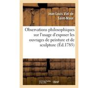 Observations philosophiques sur l'usage d'exposer les ouvrages de peinture et de sculpture . À Mme la baronne de Vasse - Jean-Louis Viel de Saint-Maux - Hachette Bnf - broché - Livre
