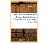 Observations pour les instituteurs sur les Élémens d'arithmétique à l'usage des écoles primaires J.-B. Sarret (Auteur)