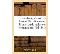 Observations présentées à l'assemblée nationale sur la question du rachat des chemins de fer - Collectif - Hachette Bnf - broché - Livre