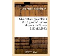 Observations présentées à M. Dupin aîné, sur son discours du 29 mars 1860 - Louis-Antoine-Augustin Pavy - Hachette Bnf - broché - Livre