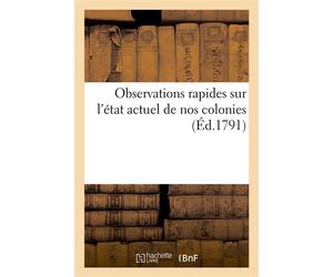 Observations rapides sur l'état actuel de nos colonies Adressées à l'Assemblée nationale - Collectif - Hachette Bnf - broché - Livre