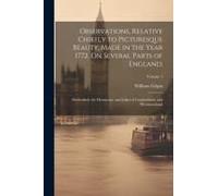 Observations, Relative Chiefly To Picturesque Beauty, Made In The Year 1772, On Several Parts Of England;: Particularly The Mountains, And Lakes Of Cu