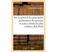 Observations scientifiques et critiques sur le génie et les principales productions des peintres Et autres artistes les plus célèbres de l'antiquité, du moyen-âge et des temps moderne. 2e édition - Al