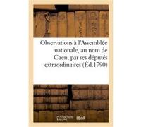 Observations soumises à nosseigneurs de l'Assemblée nationale, au nom de la commune de Caen Collectif (Auteur)